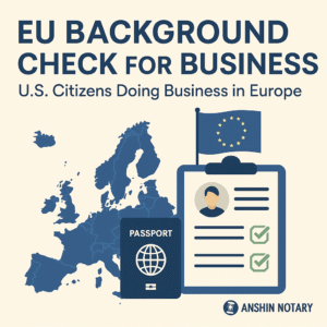 EU background check for business – FBI and state apostille guide by Anshin Notary Los Angeles